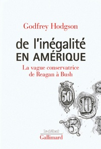 Godfrey Hodgson - De l'inégalité en Amérique - La vague conservatrice, de Reagan à Bush.