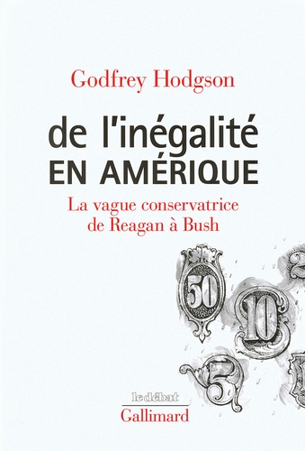 Godfrey Hodgson - De l'inégalité en Amérique - La vague conservatrice, de Reagan à Bush.