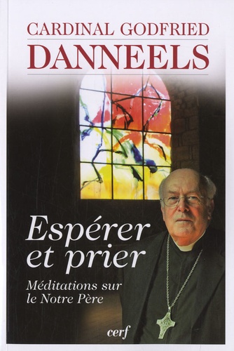 Godfried Danneels - Espérer et prier - Méditations sur le Notre Père.