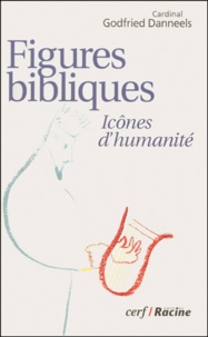 Godfried Danneels - Figures Bibliques. Icones D'Humanite.