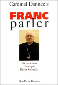 Godfried Danneels - Franc Parler. Six Entretiens Reunis Par Peter Schmidt.