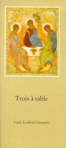 Godfried Danneels - Trois A Table. A Propos De La Trinite Et De L'Eucharistie.