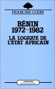 Benin 1972-1982. La Logique De L'Etat Africain