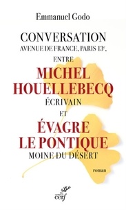  GODO EMMANUEL - CONVERSATION AVENUE DE FRANCE, PARIS 13E, ENTRE MICHEL HOUELLEBECQ ECRIVAIN ET EVAGRE LE PONTIQUE MO.