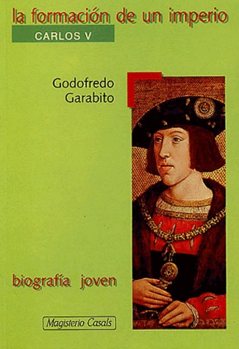 Godofredo Garabito - La formacion de un imperio - Carlos v.