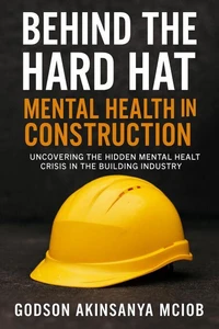 Behind The Hard Hat: Mental Health in Construction