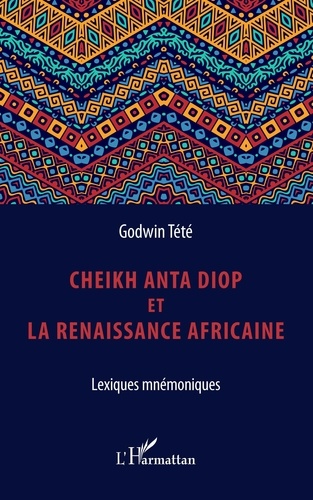 Godwin Tété - Cheikh Anta Diop et la renaissance africaine - Lexiques mnémoniques.
