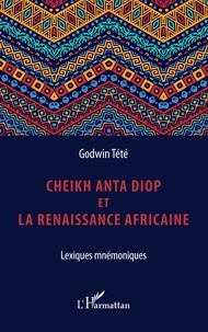 Godwin Tété - Cheikh Anta Diop et la renaissance africaine - Lexiques mnémoniques.