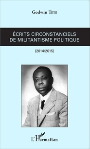 Godwin Tété - Ecrits circonstanciels de militantisme politique (2014-2015).