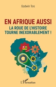 Godwin Tété - En Afrique aussi la roue de l'histoire tourne inexorablement !.
