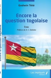 Godwin Tété - Encore la question togolaise - Essai.