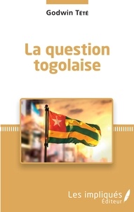 Godwin Tété - La question togolaise.