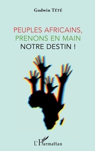 Godwin Tété - Peuples africains, prenons en main notre destin !.