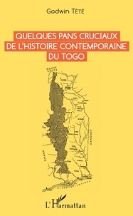 Godwin Tété - Quelques pans cruciaux de l'histoire contemporaine du Togo.