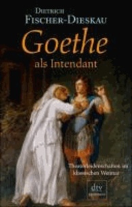 Goethe als Intendant - Theaterleidenschaften im klassischen Weimar.