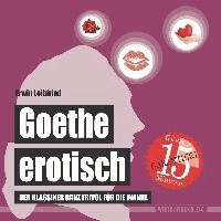 Goethe erotisch - Der Klassiker ganz frivol für die Wanne.