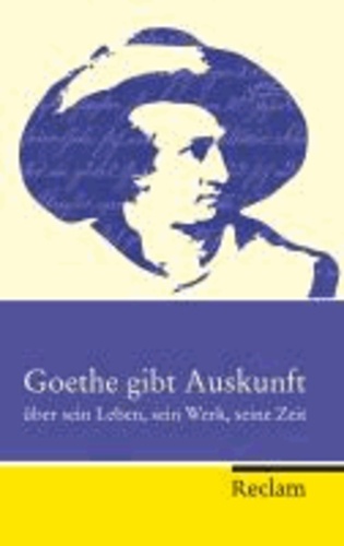 Goethe gibt Auskunft - über sein Leben, sein Werk, seine Zeit.