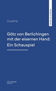 Götz von Berlichingen mit der eisernen Hand: Ein Schauspiel