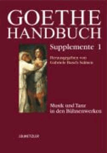 Goethe-Handbuch. Supplemente Band 1 - Musik und Tanz in den Bühnenwerken.
