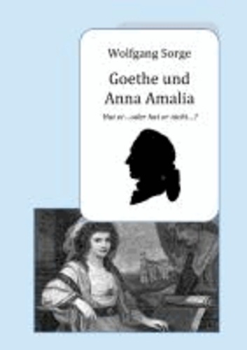 Goethe und Anna Amalia - Hat er ... oder hat er nicht ...?.