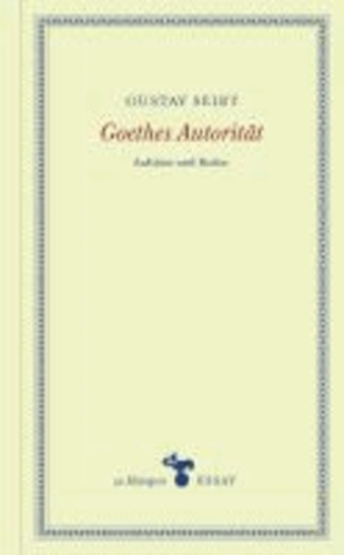 Goethes Autorität - Aufsätze und Reden.