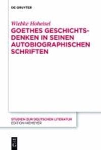 Goethes Geschichtsdenken in seinen Autobiographischen Schriften.