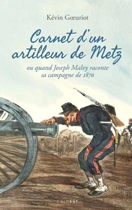 Carnet d'un artilleur de Metz ou quand Joseph Malvy raconte sa campagne de 1870