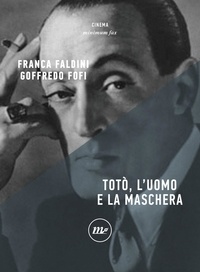 Goffredo Fofi et Franca Faldini - Totò, l'uomo e la maschera.