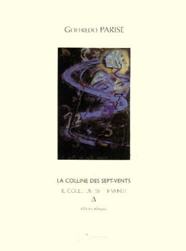 Goffredo Parise - La Colline Des Sept Vents : Il Colle Dei Sette Venti. Edition Bilingue.