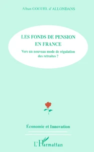 Les Fonds De Pension En France. Vers Un Nouveau Mode De Regulation Des Retraites ?