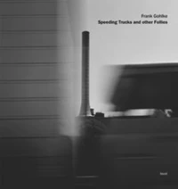 Frank Gohlke speeding trucks and other folies