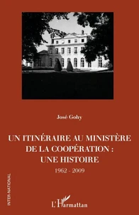 Un itinéraire au ministère de la Coopération : une histoire (1962-2009)