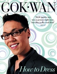 Gok Wan - How to Dress - Your Complete Style Guide for Every Occasion.