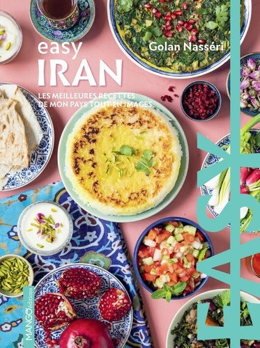 Easy Iran. Les meilleures recettes de mon pays tout en images