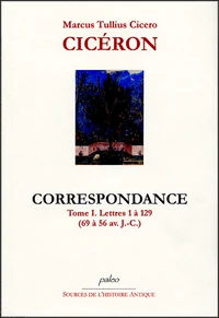 Cicéron Tome I, Lettre 1 à 129 (69 à 56 av J-C)