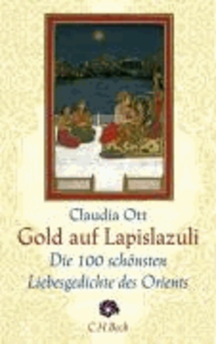 Gold auf Lapislazuli - Die 100 schönsten Liebesgedichte des Orients.