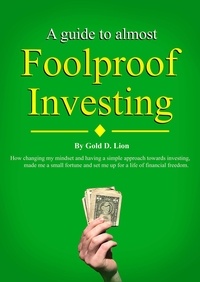  Gold D. Lion - A Guide to Almost Foolproof Investing.