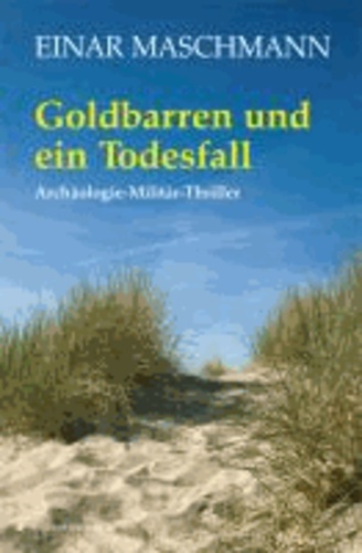 Goldbarren und ein Todesfall - Archäologie-Militär-Thriller.