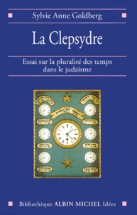 La Clepsydre. Essai Sur La Pluralite Des Temps Dans Le Judaisme