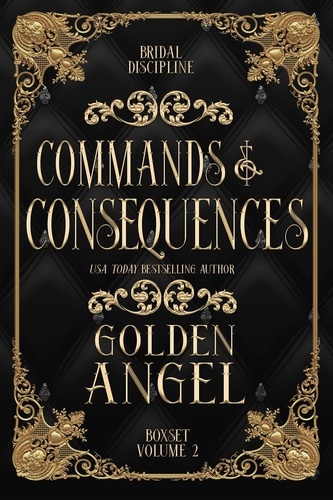  Golden Angel - Commands and Consequences - Bridal Discipline Box Set, #2.