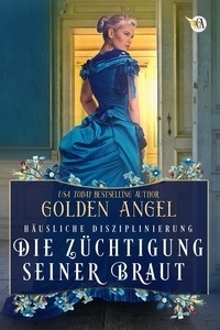  Golden Angel - Die Züchtigung seiner Braut - Häusliche Disziplinierung, #1.