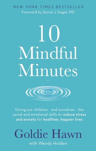 10 Mindful Minutes. Giving our children - and ourselves - the skills to reduce stress and anxiety for healthier, happier lives