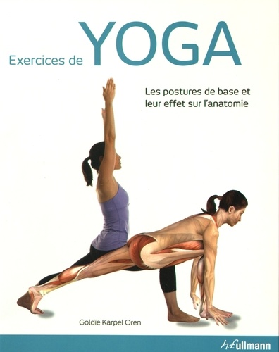 Goldie Karpel Oren - Exercices de yoga - Les postures de base et leur effet sur l'anatomie.
