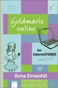 Goldmarie_online - Im Internetfieber und jetzt?.
