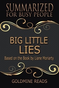  Goldmine Reads - Big Little Lies- Summarized for Busy People: Based on the Book by Liane Moriarty.