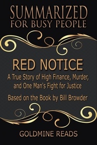  Goldmine Reads - Red Notice - Summarized for Busy People: A True Story of High Finance, Murder, and One Man's Fight for Justice: Based on the Book by Bill Browder.