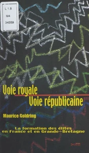 Voie Royale, Voie Republicaine. La Formation Des Elites En France Et En Grande-Bretagne