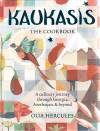 Kaukasis the cookbook: the culinary journey through Georgia, Azerbaijan & beyond