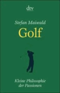 Golf - Kleine Philosophie der Passionen.