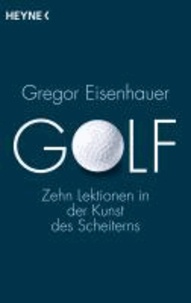 Golf - Zehn Lektionen in der Kunst des Scheiterns.